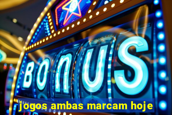 jogos ambas marcam hoje